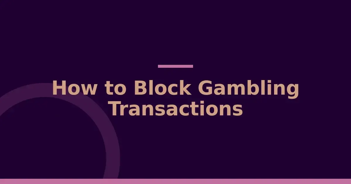 Bank gambling blocks: 4 ways to stop payments before they leave your account