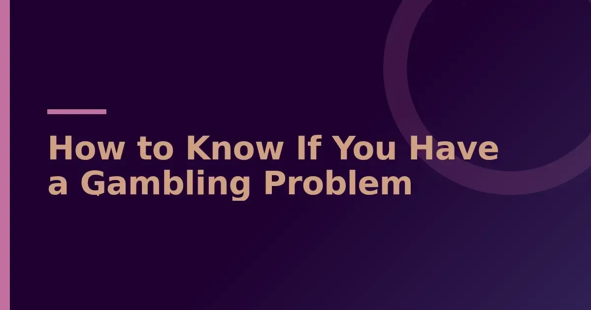 Warning signs and behaviours: 7 ways to recognise a gambling problem