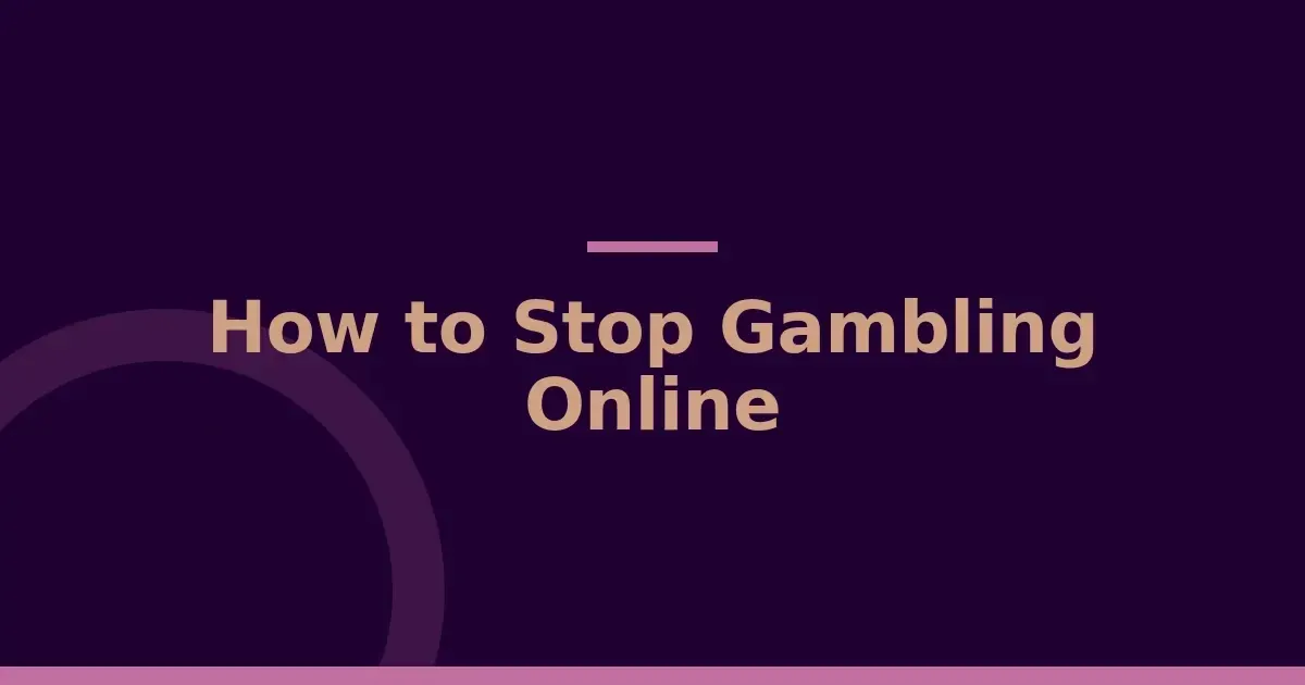 How to stop gambling online: 6 immediate steps